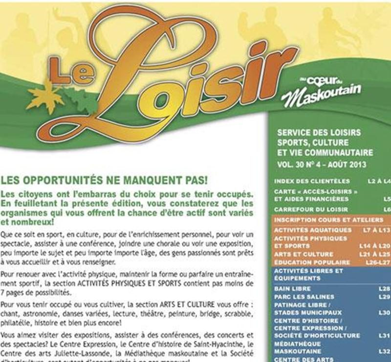 Vous désirez pratiquer une activité de loisir cet automne? L’édition automnale du bulletin municipal sera livrée à votre porte dans le publi-sac du 13 août. Vous pourrez prendre connaissance de la programmation aquatique, sportive, culturelle en plus de celle des Corporations en loisirs de quartier. Ne manquez pas le Carrefour du loisir aux Galeries St-Hyacinthe le vendredi 23 août, de 18 h à 21 h, une belle opportunité de rencontrer des organismes sportifs et culturels. Pour les inscriptions aq
