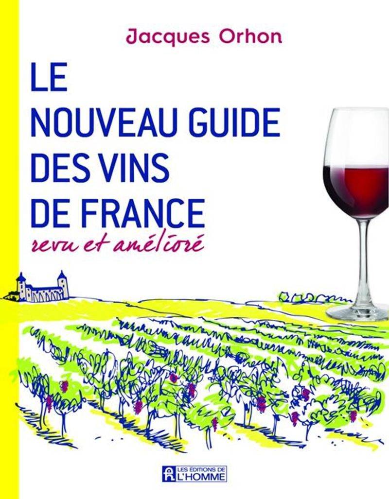 Le Nouveau Guide des Vins de France Revu et amélioré Jacques Orhon,Les Éditions de l’Homme  32,95 $
