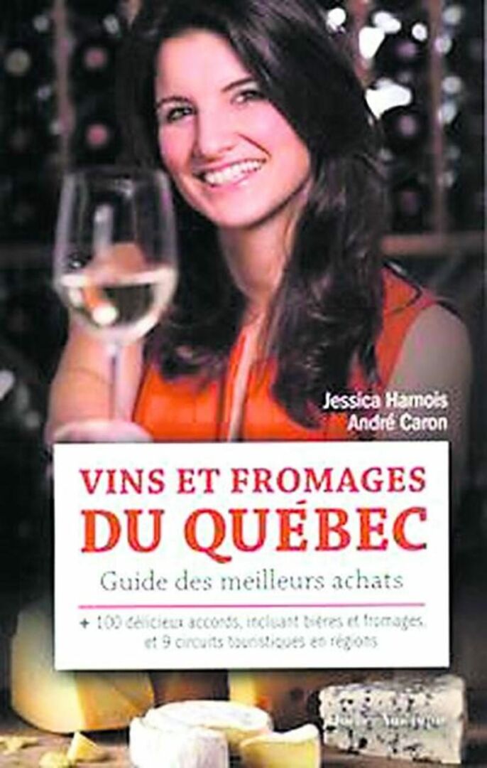 Vins et fromages du Québec – Guide des meilleurs achats Jessica Harnois et André Caron  Québec Amérique  19,95 $