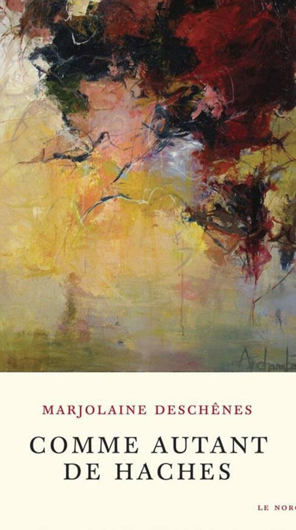 <em>Comme autant de haches</em>, Marjolaine Deschênes, Éditions du Noroît, 2013, 86 p.