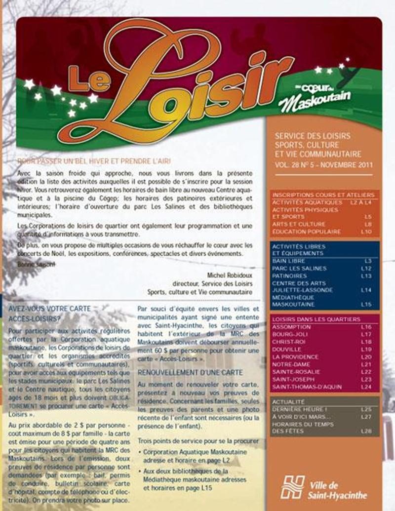 On vous livre des renseignements importants sur les activités aquatiques et le nouveau Centre aquatique : date d’inscription de la prochaine session, horaires de bain libre, tarifs et règlements. Cette édition de novembre contient également : horaire régulier de patinage dans les stades et des patinoires extérieures; horaire et tarifs de location d’accessoires au parc Les Salines; une page sur la Médiathèque maskoutaine; les pages des Corporations de loisirs de quartier et la section Dernière He