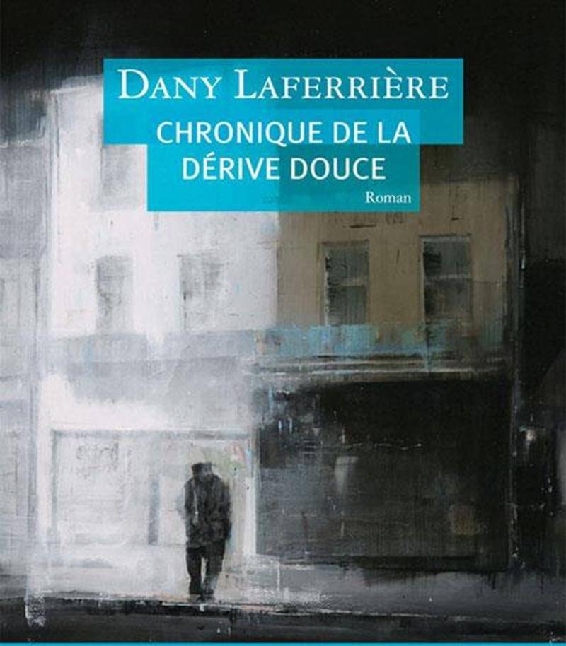<em>Chronique de la dérive douce</em>, Dany Laferrière, Boréal, 2012, 209 p.